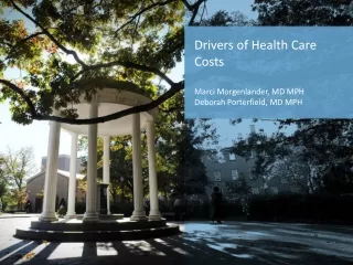 Drivers of Health Care Costs Marci Morgenlander, MD MPH Deborah Porterfield, MD MPH