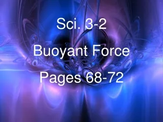 Sci. 3-2 Buoyant Force Pages 68-72