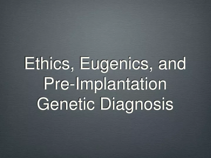 ethics eugenics and pre implantation genetic diagnosis