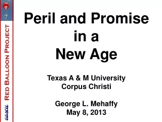Peril and Promise  in a  New Age Texas A &amp; M University Corpus Christi George L. Mehaffy