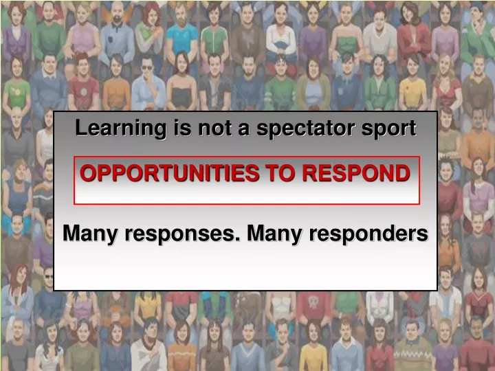 learning is not a spectator sport many responses