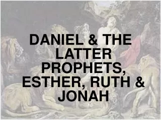 DANIEL &amp; THE LATTER PROPHETS, ESTHER, RUTH &amp; JONAH