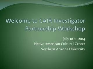 Welcome to CAIR Investigator Partnership Workshop