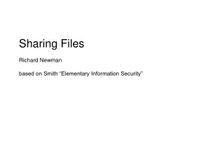 Sharing Files Richard Newman based on Smith “Elementary Information Security”