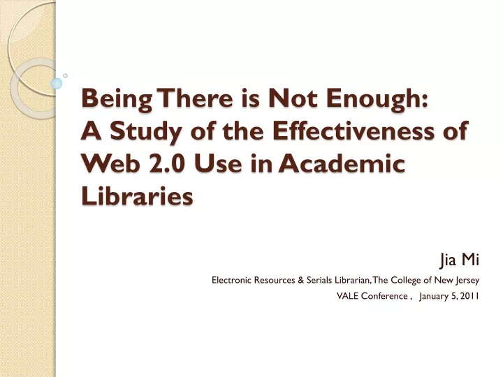 being there is not enough a study of the effectiveness of web 2 0 use in academic libraries