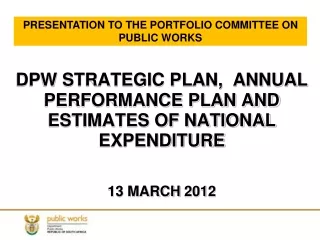 DPW STRATEGIC PLAN,  ANNUAL PERFORMANCE PLAN AND ESTIMATES OF NATIONAL EXPENDITURE 13 MARCH  201 2