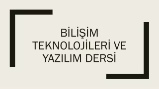 BİLİŞİM TEKNOLOJİLERİ VE YAZILIM DERSİ