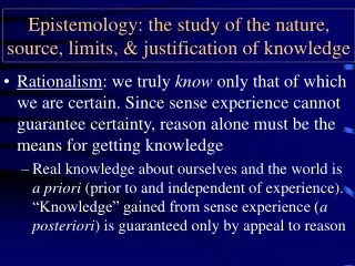 Epistemology: the study of the nature, source, limits, &amp; justification of knowledge