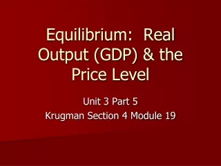 Equilibrium:  Real Output (GDP) &amp; the Price Level