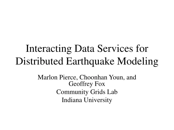 interacting data services for distributed earthquake modeling