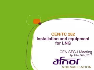 CEN/TC 282 Installation and equipment for LNG CEN SFG-I Meeting  April the 30th, 2015