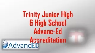 Trinity Junior High  &amp; High School Advanc -Ed Accreditation