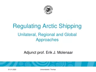 Regulating Arctic Shipping Unilateral, Regional and Global  Approaches