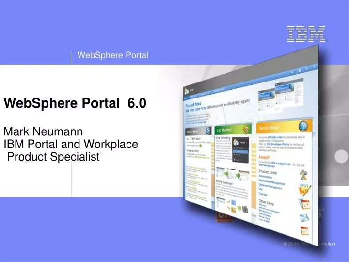 websphere portal 6 0 mark neumann ibm portal and workplace product specialist