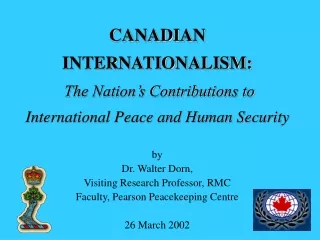 CANADIAN INTERNATIONALISM: The Nation’s Contributions to International Peace and Human Security