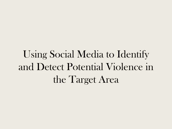 using social media to identify and detect potential violence in the target area