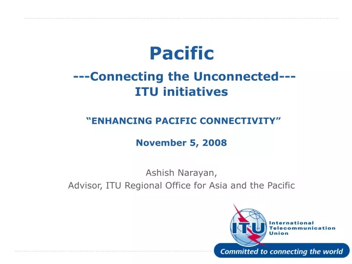 pacific connecting the unconnected itu initiatives enhancing pacific connectivity november 5 2008