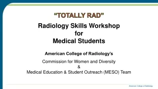 “TOTALLY RAD” Radiology Skills Workshop for Medical Students