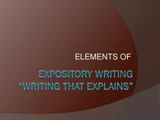 EXPOSITORY WRITING “Writing that EXPLAINs”