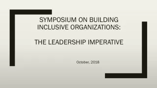 Symposium on Building  Inclusive Organizations:  The Leadership imperative