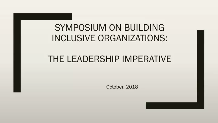 symposium on building inclusive organizations the leadership imperative