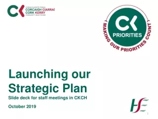Launching our Strategic Plan Slide deck for staff meetings in CKCH October 2019