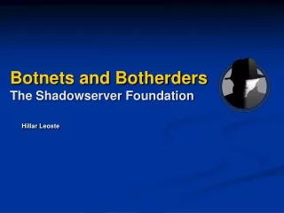 Botnets and Botherders The Shadowserver Foundation