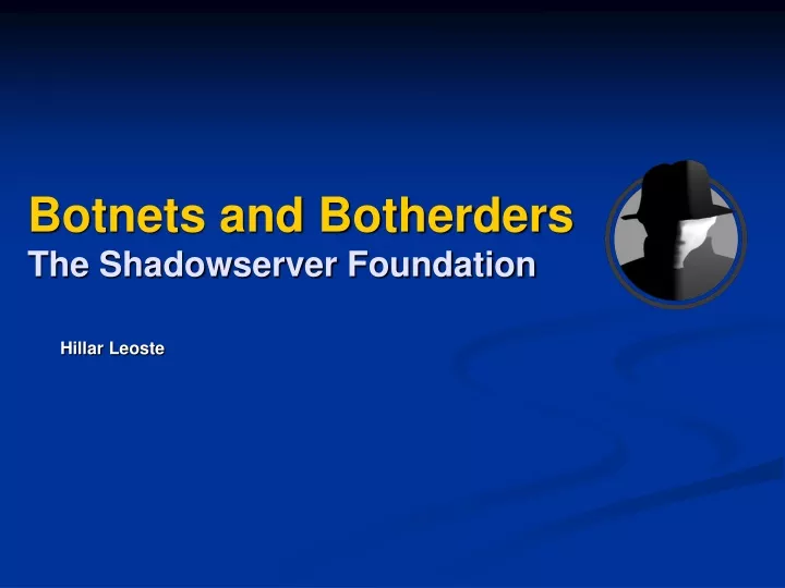 botnets and botherders the shadowserver foundation