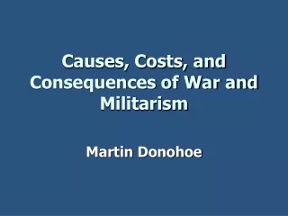 Causes, Costs, and Consequences of War and Militarism
