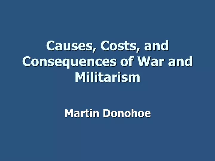 causes costs and consequences of war and militarism