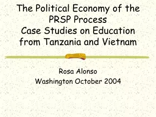 The Political Economy of the PRSP Process Case Studies on Education from Tanzania and Vietnam