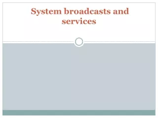  System broadcasts and services