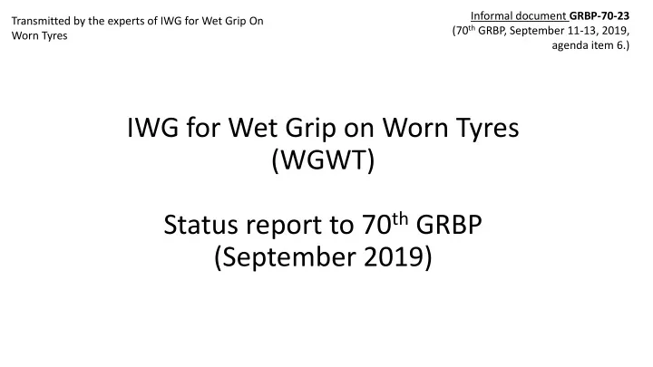 iwg for wet grip on worn tyres wgwt status report to 70 th grbp september 2019