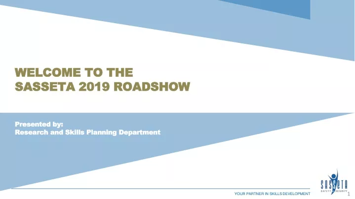welcome to the sasseta 2019 roadshow presented by research and skills planning department