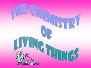 The Chemistry  of Living Things
