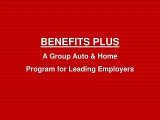 BENEFITS PLUS A Group Auto &amp; Home Program for Leading Employers