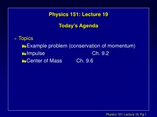 Physics 151: Lecture 19 Today’s Agenda