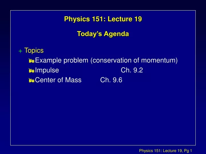 physics 151 lecture 19 today s agenda