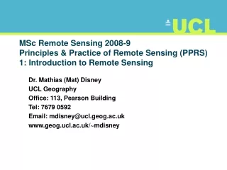Dr. Mathias (Mat) Disney UCL Geography Office: 113, Pearson Building Tel: 7679 0592