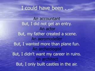I could have been . . . An accountant  But, I did not get an entry.  An actor