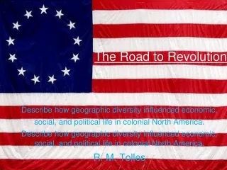 The Road to Revolution Describe how geographic diversity influenced economic,