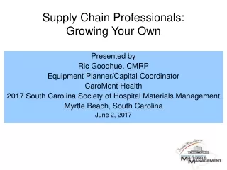Presented by Ric Goodhue, CMRP Equipment Planner/Capital Coordinator CaroMont Health