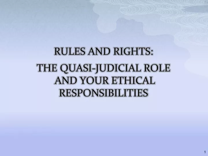 rules and rights the quasi judicial role and your ethical responsibilities