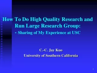 How To Do High Quality Research and Run Large Research Group: -  Sharing of My Experience at USC