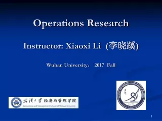 Operations Research Instructor: Xiaoxi Li  ( 李晓蹊 ) Wuhan University ，  2017  Fall