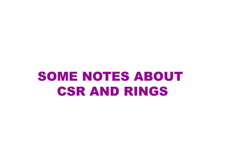 some notes about csr and rings