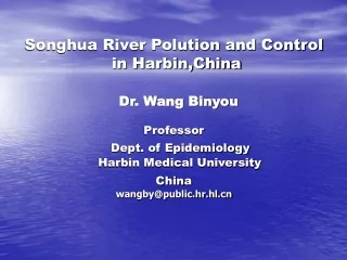Songhua River Polution and Control   in Harbin,China Dr. Wang Binyou   Professor