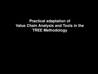 The TREE Methodology Latest country adaptation Adaptation of Value Chain Analysis