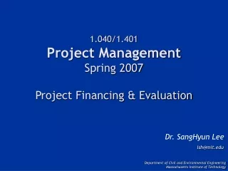 1.040/1.401 Project Management Spring 2007 Project Financing &amp; Evaluation