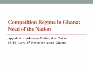 Competition Regime in Ghana:  Need of the Nation